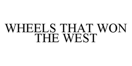 WHEELS THAT WON THE WEST trademark