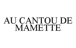 AU CANTOU DE MAMETTE trademark