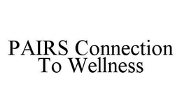 PAIRS CONNECTION TO WELLNESS trademark