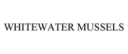 WHITEWATER MUSSELS trademark