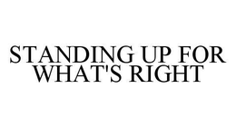 STANDING UP FOR WHAT'S RIGHT trademark