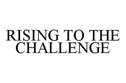 RISING TO THE CHALLENGE trademark