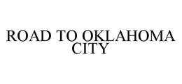 ROAD TO OKLAHOMA CITY trademark