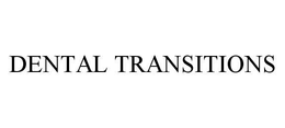 DENTAL TRANSITIONS trademark