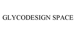 GLYCODESIGN SPACE trademark