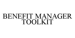 BENEFIT MANAGER TOOLKIT trademark
