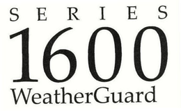 SERIES 1600 WEATHERGUARD trademark