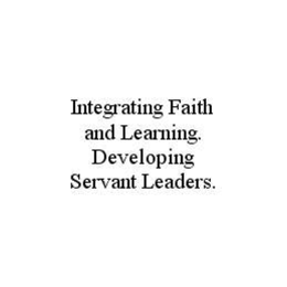 INTEGRATING FAITH AND LEARNING. DEVELOPING SERVANT LEADERS. trademark