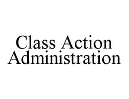CLASS ACTION ADMINISTRATION trademark