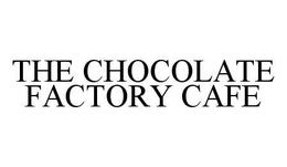THE CHOCOLATE FACTORY CAFE trademark