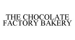 THE CHOCOLATE FACTORY BAKERY trademark