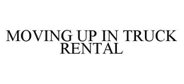 MOVING UP IN TRUCK RENTAL trademark