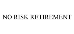 NO RISK RETIREMENT trademark