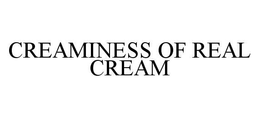 CREAMINESS OF REAL CREAM trademark