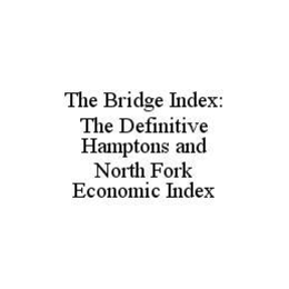 THE BRIDGE INDEX: THE DEFINITIVE HAMPTONS AND NORTH FORK ECONOMIC INDEX trademark