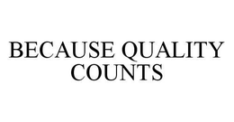 BECAUSE QUALITY COUNTS trademark