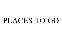 PLACES TO GO trademark
