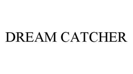 DREAM CATCHER trademark