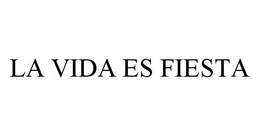 LA VIDA ES FIESTA trademark