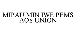 MIPAU MIN IWE PEMS AOS UNION trademark