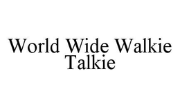 WORLD WIDE WALKIE TALKIE trademark
