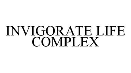INVIGORATE LIFE COMPLEX trademark