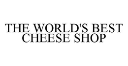 THE WORLD'S BEST CHEESE SHOP trademark