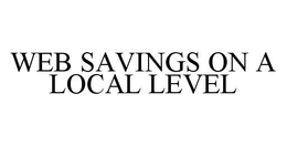 WEB SAVINGS ON A LOCAL LEVEL trademark