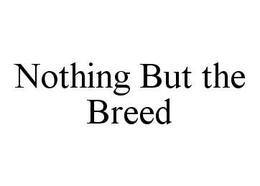 NOTHING BUT THE BREED trademark