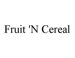 FRUIT 'N CEREAL trademark