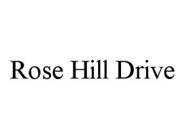 ROSE HILL DRIVE trademark