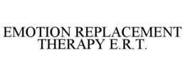 EMOTION REPLACEMENT THERAPY E.R.T. trademark
