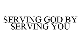 SERVING GOD BY SERVING YOU trademark