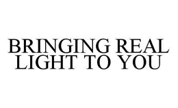 BRINGING REAL LIGHT TO YOU trademark