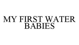 MY FIRST WATER BABIES trademark