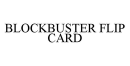 BLOCKBUSTER FLIP CARD trademark