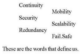 CONTINUITY MOBILITY SECURITY SCALABILITY REDUNDANCY FAIL.SAFE THESE ARE THE WORDS THAT DEFINE US. trademark