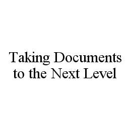 TAKING DOCUMENTS TO THE NEXT LEVEL trademark