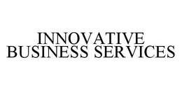 INNOVATIVE BUSINESS SERVICES trademark