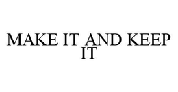 MAKE IT AND KEEP IT trademark