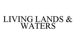 LIVING LANDS & WATERS trademark
