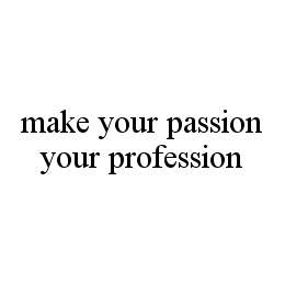 MAKE YOUR PASSION YOUR PROFESSION trademark