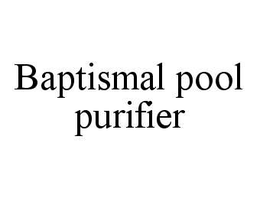 BAPTISMAL POOL PURIFIER trademark
