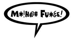 M*!H@# FU*&E! trademark