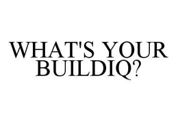 WHAT'S YOUR BUILDIQ? trademark