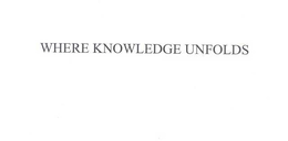 WHERE KNOWLEDGE UNFOLDS trademark