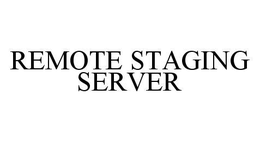 REMOTE STAGING SERVER trademark