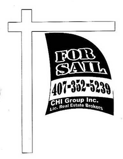 FOR SAIL 407-352-5239 CHI GROUP INC. LIC. REAL ESTATE BROKERS trademark