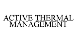 ACTIVE THERMAL MANAGEMENT trademark