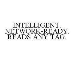 INTELLIGENT.  NETWORK-READY.  READS ANY TAG. trademark